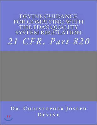 Devine Guidance for Complying with the FDA'S Quality System Regulation: 21 CFR, Part 820