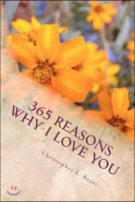 365 Reasons Why I LOVE YOU: An "I LOVE YOU" for everyday of the year!