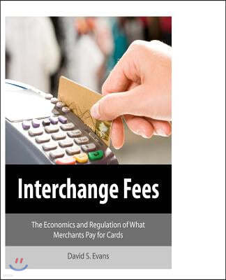 Interchange Fees: The Economics and Regulation of What Merchants Pay for Cards