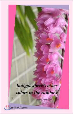 Indigo...there's other colors in the rainbow.: Mojo Lady Poetry