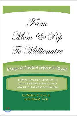 From Mom & Pop To Millionaire: 9 Steps To Create A Legacy Of Wealth