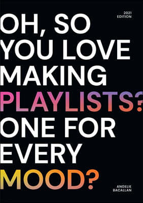 oh, so you love making playlists? one for every mood?: a small selection of playlists
