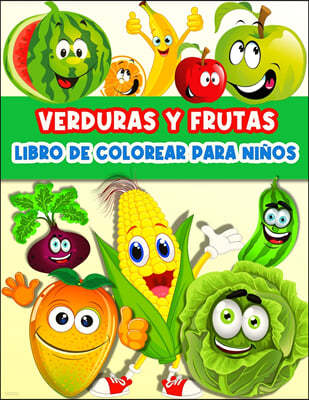 Libro De Colorear Frutas Y Verduras Para Ninos Y Ninas: Divertidas Paginas Para Colorear Frutas Y Verduras Para Ninos Y Ninas Infantiles. Libro De Act