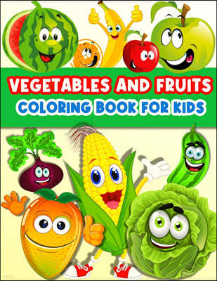 Fruits And Vegetables Coloring Book For Kids: Cute And Fun Coloring Pages For Toddler Girls And Boys With Baby Fruits And Vegetables. Color And Learn