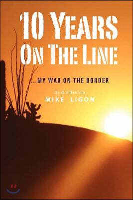 10 Years On the Line: My War On the Border: 2nd Edition