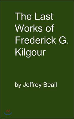 The Last Works of Frederick G. Kilgour