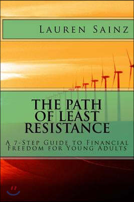 The Path of Least Resistance: A 7-Step Guide to Financial Freedom for Young Adults