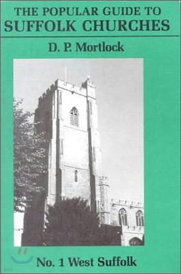 Popular Guide to Suffolk Churches Vol 1: Volume I - West Suffolk