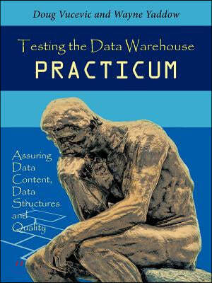 Testing the Data Warehouse Practicum: Assuring Data Content, Data Structures and Quality