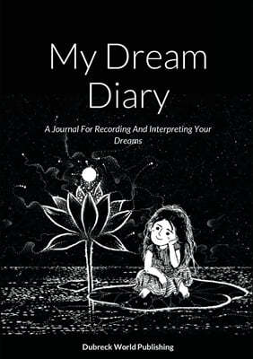 My Dream Diary: A Journal For Recording And Interpreting Your Dreams