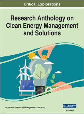 Research Anthology on Clean Energy Management and Solutions, VOL 1