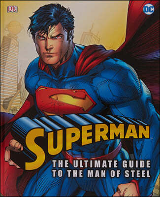 Superman The Ultimate Guide To The Man Of Steel
