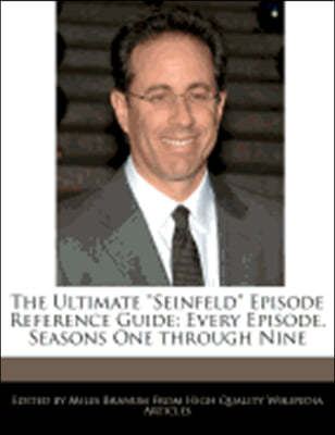 The Ultimate Seinfeld Episode Reference Guide: Every Episode, Seasons One through Nine