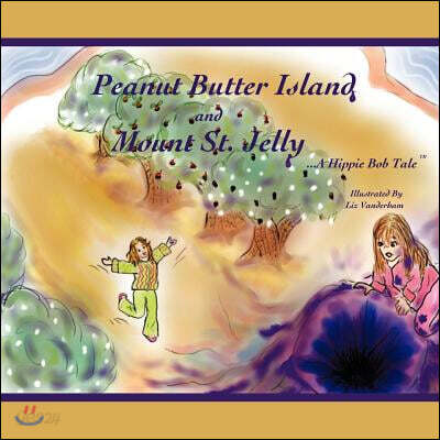 Peanut Butter Island and Mount St. Jelly: A Hippie Bob Tale TM