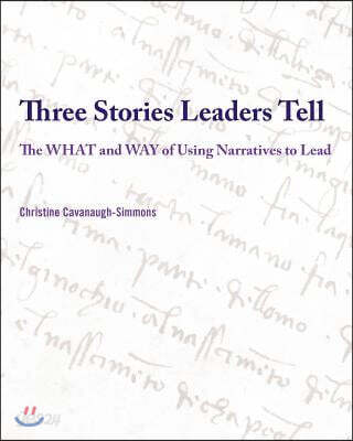 Three Stories Leaders Tell: The What and Way of Using Stories to Lead
