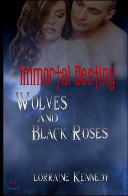 Wolves and Black Roses: Immortal Destiny