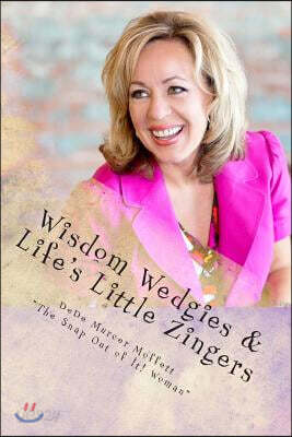 Wisdom Wedgies & Life's Little Zingers: Snap out of it! Go from numbed out to fully alive!