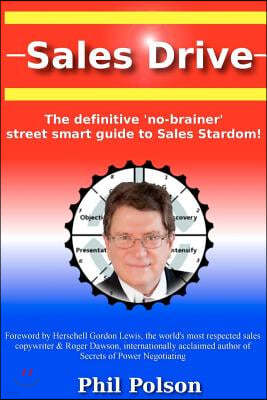 Sales Drive: Sales Drive: The Definitive 'no-Brainer' Street Smart Guide to Sales Stardom!