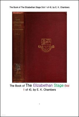 ں 1 ô   1. The Book of The Elizabethan Stage (Vol 1 of 4), by E. K. Chambers