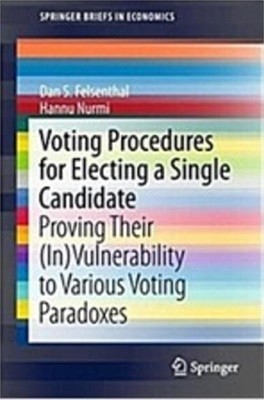 Voting Procedures for Electing a Single Candidate: Proving Their (In)Vulnerability to Various Voting Paradoxes (Paperback, 2018) 