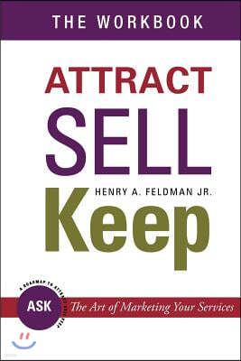 Attract Sell Keep: The Workbook: Exercises to Help You Learn The Art of Marketing Your Services