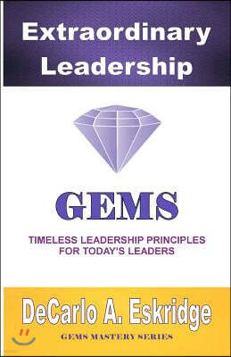 Extraordinary Leadership: Timeless Leadership Principles for Today's Leaders