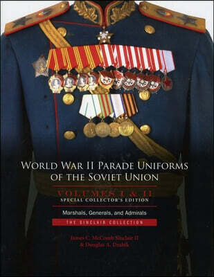 World War II Parade Uniforms of the Soviet Union - Box Set (Vol. I and Vol. II): Marshals, Generals, and Admirals: The Sinclair Collection
