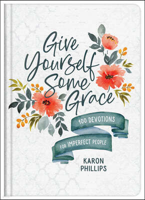 Give Yourself Some Grace: 100 Devotions for Imperfect People