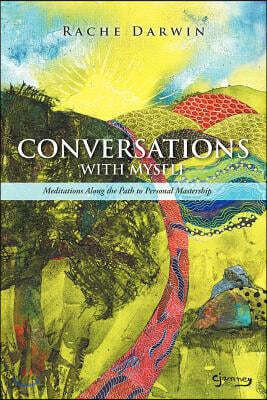 Conversations with Myself: Meditations Along the Path to Personal Mastership