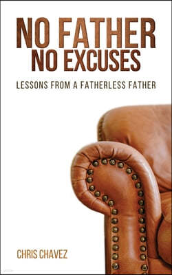 No Father No Excuses: Lessons from a Fatherless Father