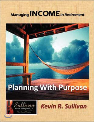 Managing Income in Retirement: Planning With Purpose