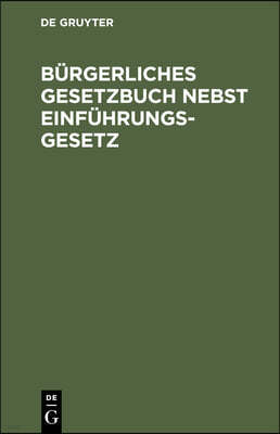 Bürgerliches Gesetzbuch Nebst Einführungsgesetz: Vom 18. August 1896. Text-Ausgabe Mit Ausführlichem Sachregister