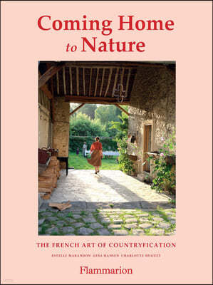 Coming Home to Nature: The French Art of Countryfication