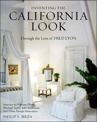 Inventing the California Look: Interiors by Frances Elkins, Michael Taylor, John Dickinson, and Other Design in Novators