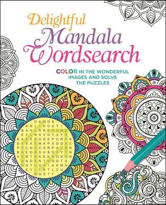 Delightful Mandala Wordsearch: Color in the Wonderful Images and Solve the Puzzles