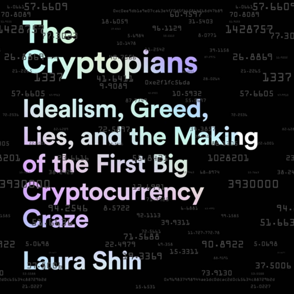 The Cryptopians: Idealism, Greed, Lies, and the Making of the First Big  Cryptocurrency Craze | 로라 신 | Public Affairs Press (NY) - 예스24