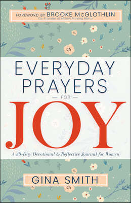 Everyday Prayers for Joy: A 30-Day Devotional & Reflective Journal for Women