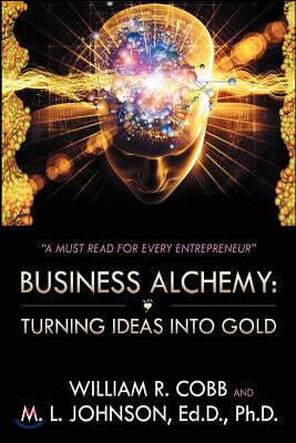 Business Alchemy: Turning Ideas Into Gold