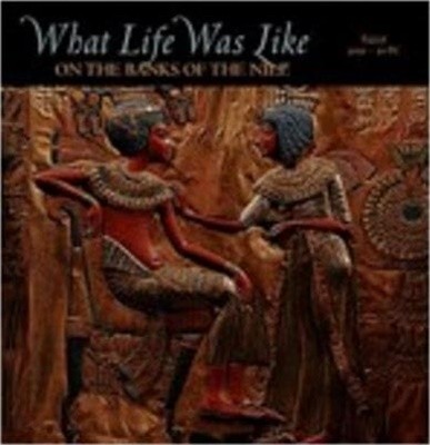 What Life was Like on the Banks of the Nile: Egypt 3050 - 30 BC (Hardcover, 1st)