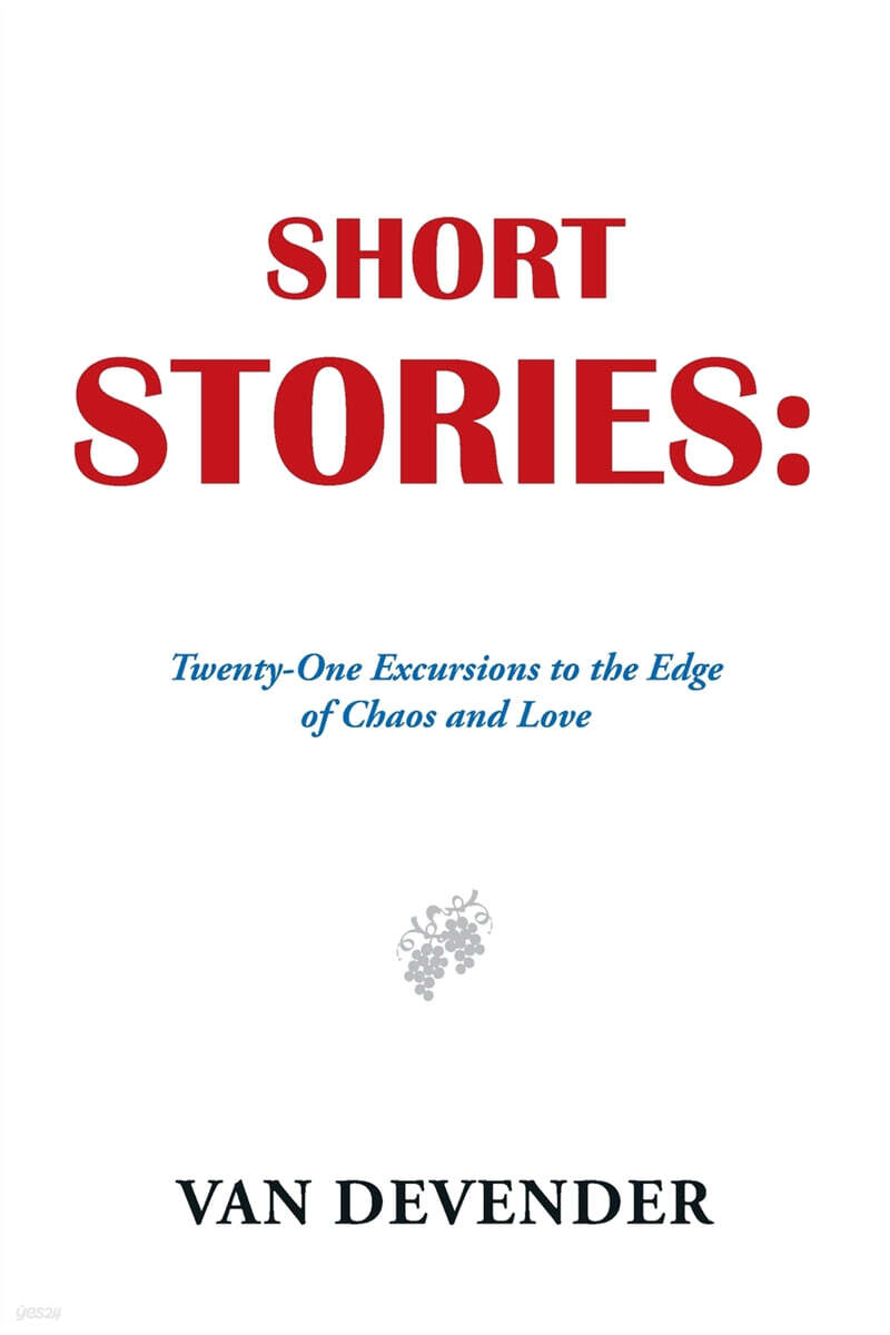 Short Stories: Twenty-One Excursions to the Edge of Chaos and Love