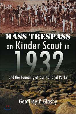 Mass Trespass on Kinder Scout in 1932: And the Founding of Our National Parks