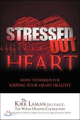 Stressed Out Heart: Simple Techniques for Keeping Your Heart Healthy