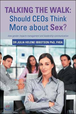Talking the Walk: Should CEOs Think More about Sex?: how gender impacts management and leadership communication