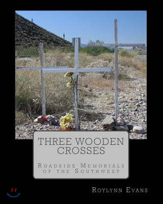 Three Wooden Crosses: Roadside Memorials of the Southwest