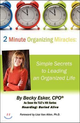 2 Minute Organizing Miracles: Simple Secrets to Leading an Organized Life