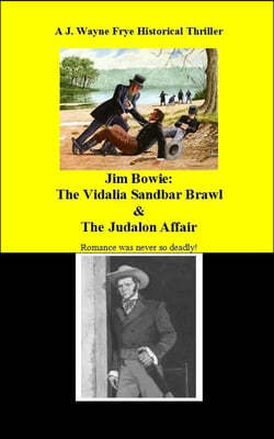 Jim Bowie: The Vidalia Sandbar Brawl And the Judalon Affair