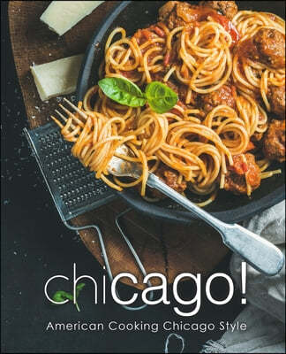 Chicago!: American Cooking Chicago Style