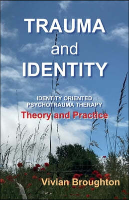 Trauma and Identity: Identity Oriented Psychotrauma Therapy: Theory and Practice