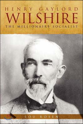 henry gaylord wilshire: the millionaire socialist