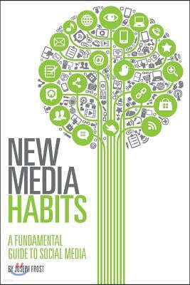 New Media Habits: A Fundamental Guide to Social Media